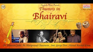 Thumris in bhairavi / ustd. rashid khan/pt. hariprasad chaurasia/pt.
bhimsen joshi/smt girija devi