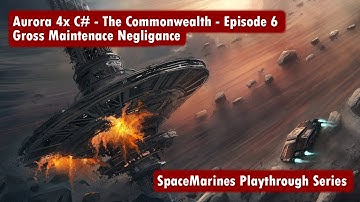 Aurora 4x C# - Episode 6 - The Commonwealth - Gross Maintenance Negligance