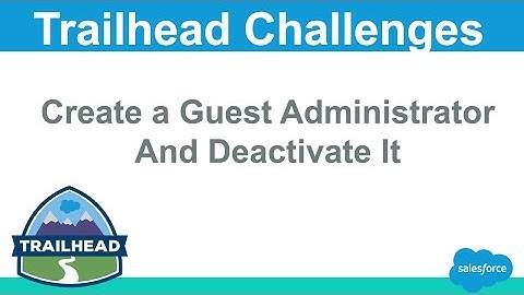Create a Guest Administrator and Deactivate It | Salesforce Trailhead Solutions
