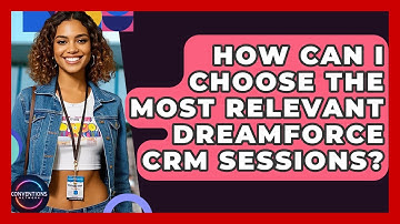 How Can I Choose The Most Relevant Dreamforce CRM Sessions? - Conventions Network