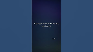 If you get tired, learn to rest, not to quit.