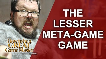 Great GM - Smaller ways a Game Master can Meta Game aka Minor Metas - Don
