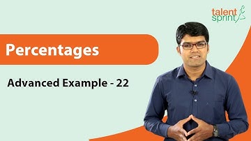 Comparison Based Solution | Percentages | Advanced Example 22 | Quantitative Aptitude | TalentSprint