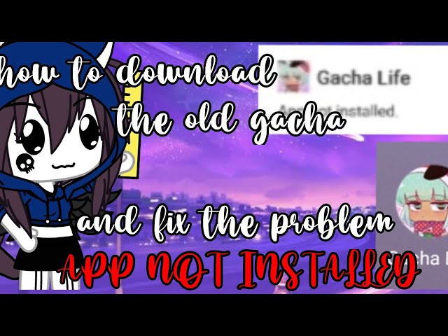 How to get older version of Gacha Life/Gacha Tutorial/I am sorry