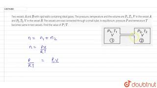 Two vessels `A` and `B` with rigid walls containing ideal gases. The pressure, temperature and the