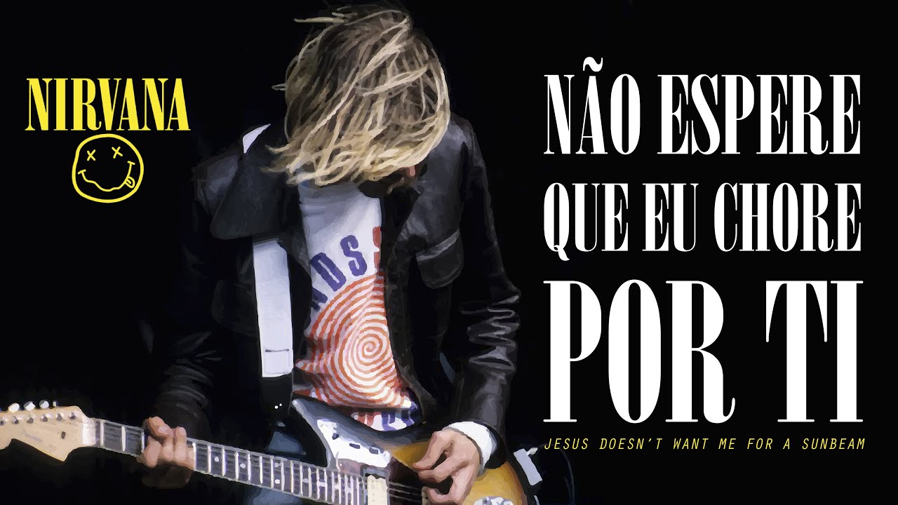 Nirvana - Jesus Doesn't Want Me For A Sunbeam (Legendado em