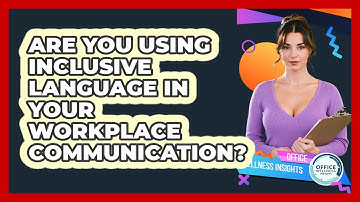 Are You Using Inclusive Language In Your Workplace Communication? - Office Wellness Insights