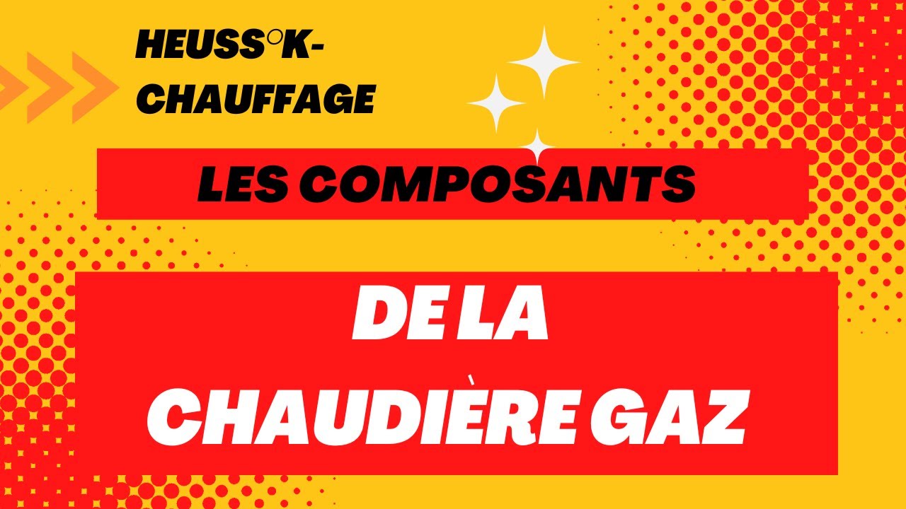 Les composants de la chaudière GAZ