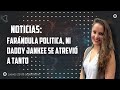 NOTICITAS: Farándula politica, ni Daddy Jankee se atrevió a tanto. Jueves 29 sep. por Claudia Ormeño