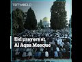 Thousands perform Eid prayers at Al Aqsa Mosque