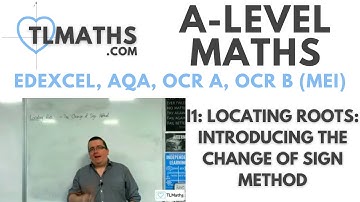 A-Level Maths I1-01 Locating Roots: Introducing the Change of Sign Method