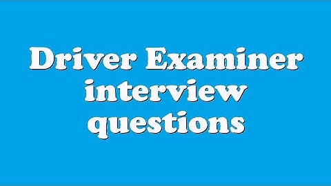 Driver Examiner interview questions