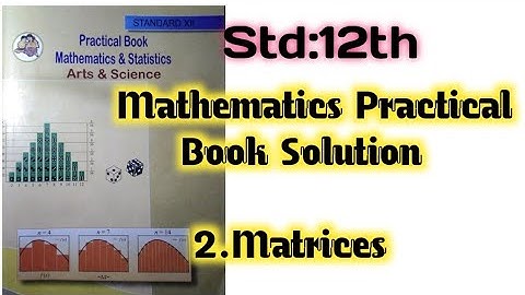 std 12 th mathematics practical book solutions 2. matrices  all example solved .