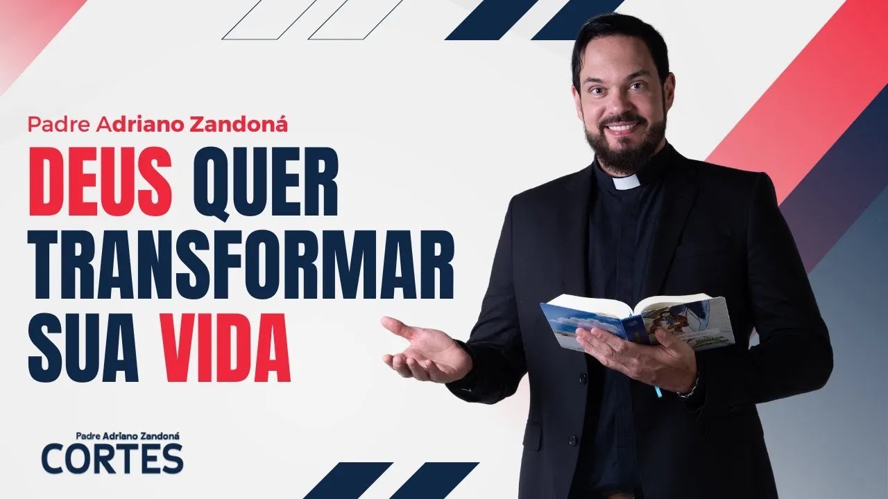 DEUS QUER TRANSFORMAR SUA VIDA | Padre Adriano Zandoná - YouTube