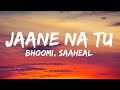 Jaane Na Tu (Lyrics video) Bhoomi | Saaheal | Latest Hindi Song