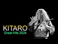 KITARO Best Songs 2024 - Best KITARO Greatest Hits full Album - KITARO Playlist Collection