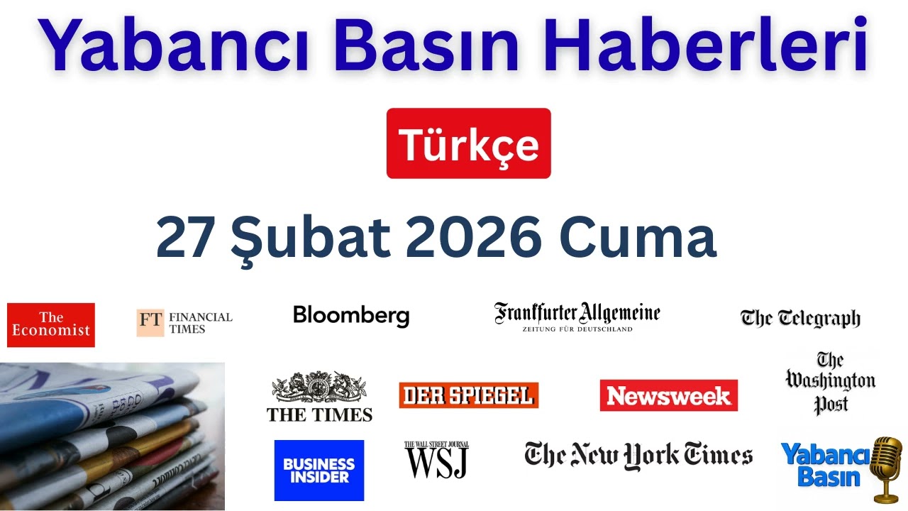 Yabancı Basın Haberleri ｜ 27 Şubat 2026 Cuma