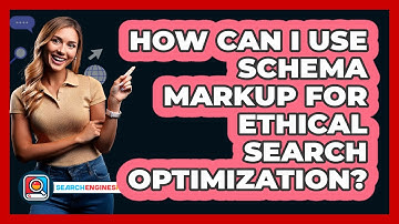 How Can I Use Schema Markup For Ethical Search Optimization? - SearchEnginesHub.com