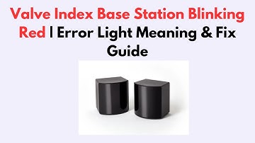 Valve Index Base Station Blinking Red | Error Light Meaning & Fix Guide