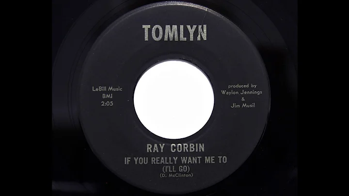 Ray Corbin - If You Really Want Me To (I'll Go) (T...