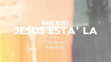 Nair Nany - jesus Esta la lyrics + official video