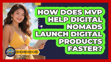 How Does MVP Help Digital Nomads Launch Digital Products Faster? - Digital Nomad Success Guide