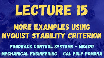 Lecture 15 | More Nyquist Stability Criterion | Feedback Control Systems ME4391/L | Cal Poly Pomona