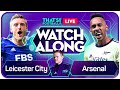 LEICESTER vs ARSENAL LIVE Watchalong with Mark Goldbridge