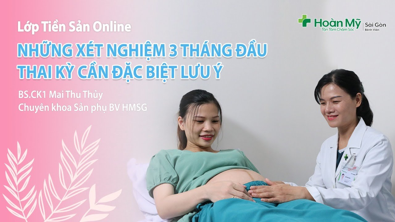 Xét nghiệm khi mang thai ở giai đoạn 3 tháng đầu thai kỳ cần lưu ý | Khoa Sản phụ