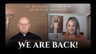 We Are Coming Back! | St. Michael Center for Spiritual Renewal