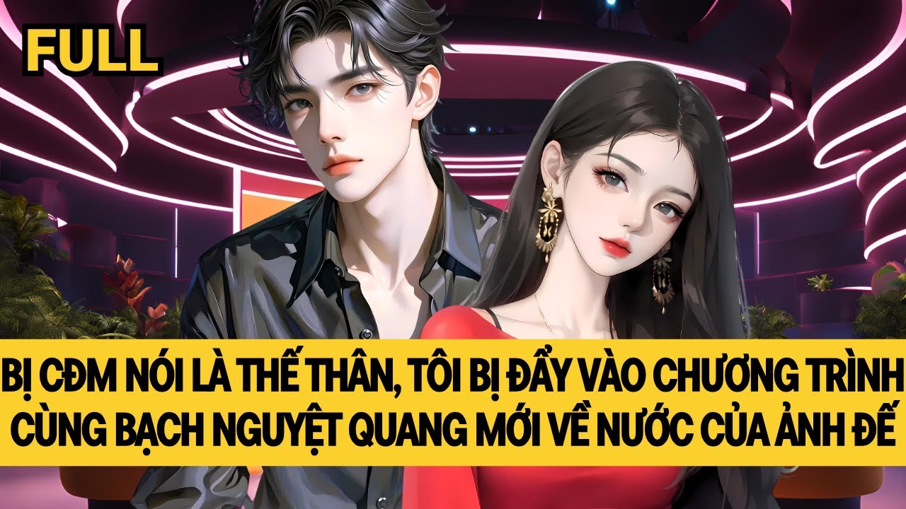 [FULL] HÓA RA TÔI MỚI LÀ BẠCH NGUYỆT QUANG CỦA ẢNH ĐẾ