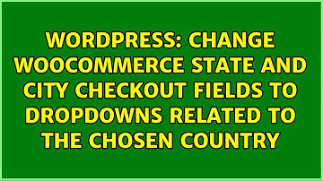 Change WooCommerce state and city checkout fields to dropdowns related to the chosen country