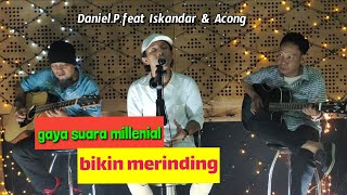 Merinding Dengarnya - Ibu || Iwan Fals (Cover Live Daniel P Feat Iskandar & Acong)