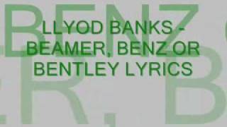 lloyd banks beamer, benz or bentley lyrics.. lloyd banks beamer, benz or bentley lyrics..