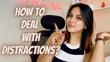 How to deal with DISTRACTIONS while studying? | Neha Patel