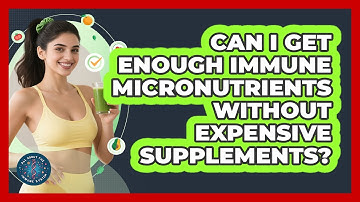 Can I Get Enough Immune Micronutrients Without Expensive Supplements? - All About the Immune System
