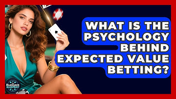What Is The Psychology Behind Expected Value Betting? - The Blackjack Blueprint