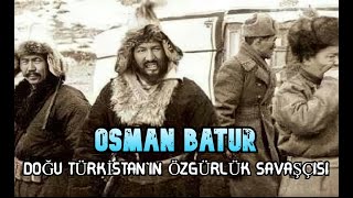 OSMAN BATUR - Doğu Türkistan'ın Özgürlük Savaşçısı