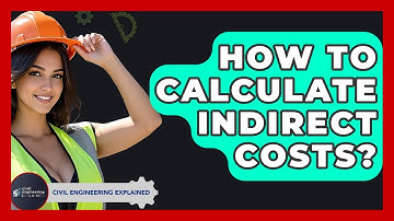 How To Calculate Indirect Costs? - Civil Engineering Explained