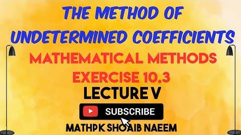 The method of undetermined coefficients lecture 5 (exercise 10.3 Mathematical Methods)