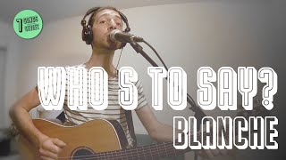 Watch Blanche Whos To Say video