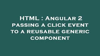 Celebrity HTML : Angular 2 passing a click event to a reusable generic component Wealth