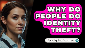 Why Do People Do Identity Theft? - SecurityFirstCorp.com