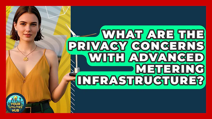What Are the Privacy Concerns With Advanced Metering Infrastructure? - Your Utilities Hub
