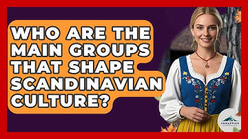 Who Are the Main Groups That Shape Scandinavian Culture? - Unmapping Scandinavia