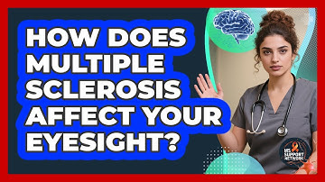 How Does Multiple Sclerosis Affect Your Eyesight?