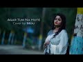 Agar tum naa hote  cover song by mou