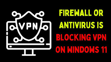 How to Fix Firewall or Antivirus is Blocking VPN on Windows 11