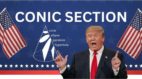 Donald Trump do Math with a Twist! Explains Conic Sections