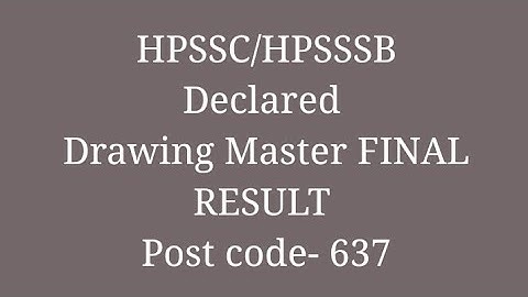 HPSSC/HPSSSB Declared || Drawing Master Final Result || Post code-637 || Exam date 14 July 2018